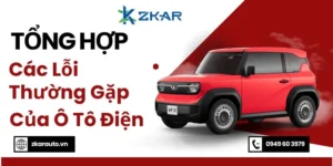 Tổng Hợp Các Lỗi Ô Tô Điện Thường Gặp Và Cách Khắc Phục