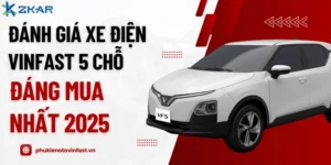 Đánh Giá Xe Điện VinFast 5 Chỗ Đáng Mua Nhất 2025