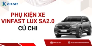 Phụ kiện chính hãng cho VinFast Lux SA2.0 tại Củ Chi