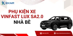 Phụ kiện chính hãng cho VinFast Lux SA2.0 tại Nhà Bè