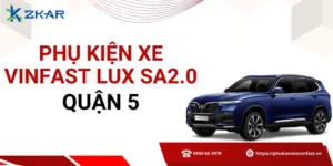 Phụ kiện chính hãng cho VinFast Lux SA2.0 tại quận 5