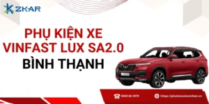 Phụ kiện chính hãng cho VinFast Lux SA2.0 tại Bình Thạnh