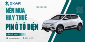 Nên Mua Hay Thuê Pin Ô Tô Điện: Lựa Chọn Nào Tối Ưu?
