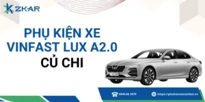 Phụ kiện VinFast Lux A2.0 tại huyện Củ Chi